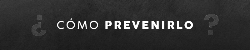 ¿Cómo prevenirlo?